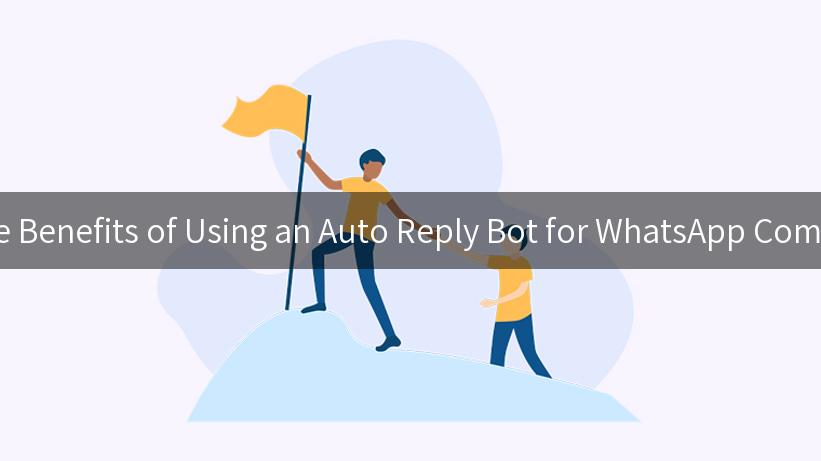 Discover the Benefits of Using an Auto Reply Bot for WhatsApp Communication