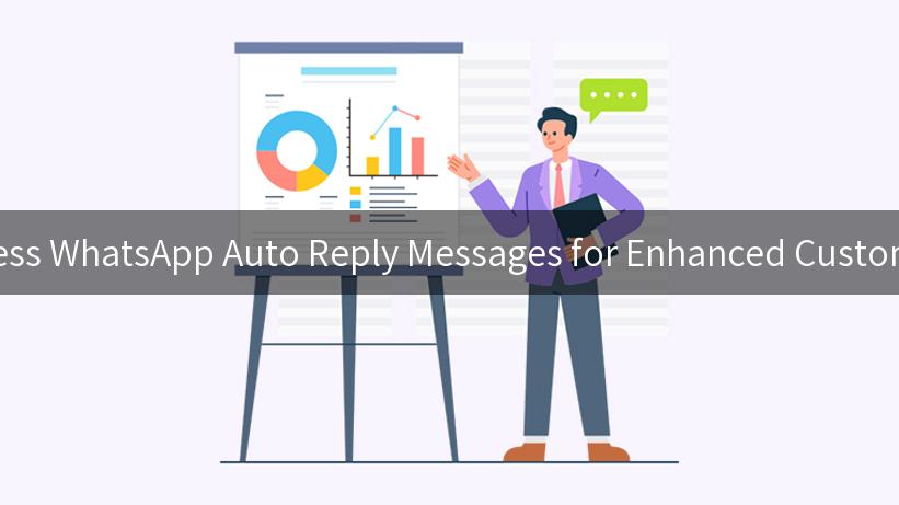 Mastering Business WhatsApp Auto Reply Messages for Enhanced Customer Engagement