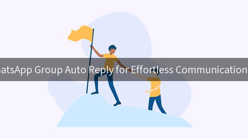 Unlocking WhatsApp Group Auto Reply for Effortless Communication Management