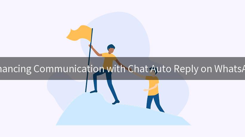 Enhancing Communication with Chat Auto Reply on WhatsApp