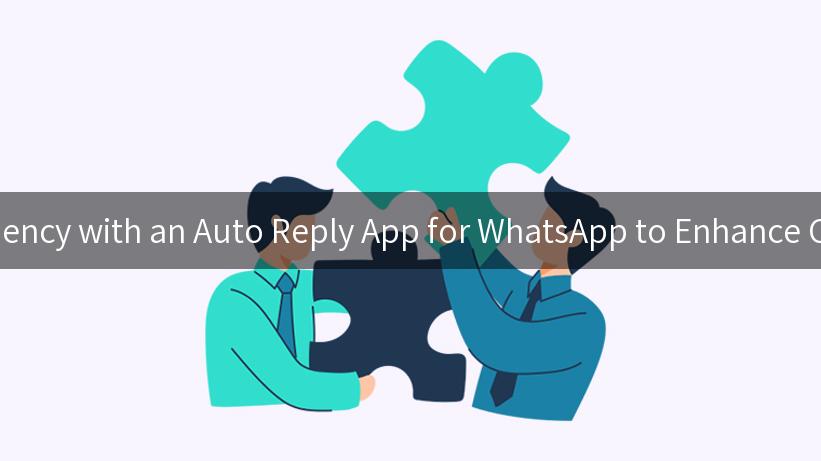 Unlocking Efficiency with an Auto Reply App for WhatsApp to Enhance Communication